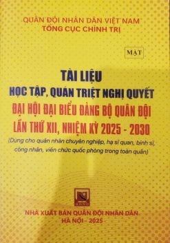 Tài liệu học tập, quán triệt Nghị quyết đại hội đại biểu Đảng bộ Quân đội lần thứ XII, nhiệm kỳ 2025-2030